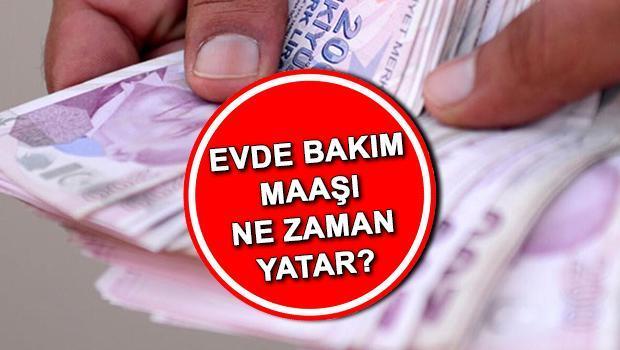 2024 Şubat Ayı Evde Bakım Maaşı Ne Zaman Yatacak?