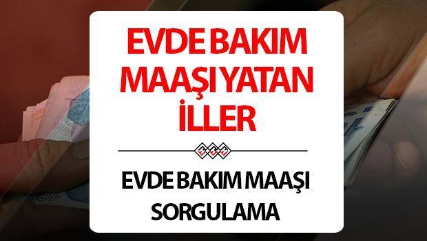 Evde Bakım Maaşı Yatan İller - Şubat 2024