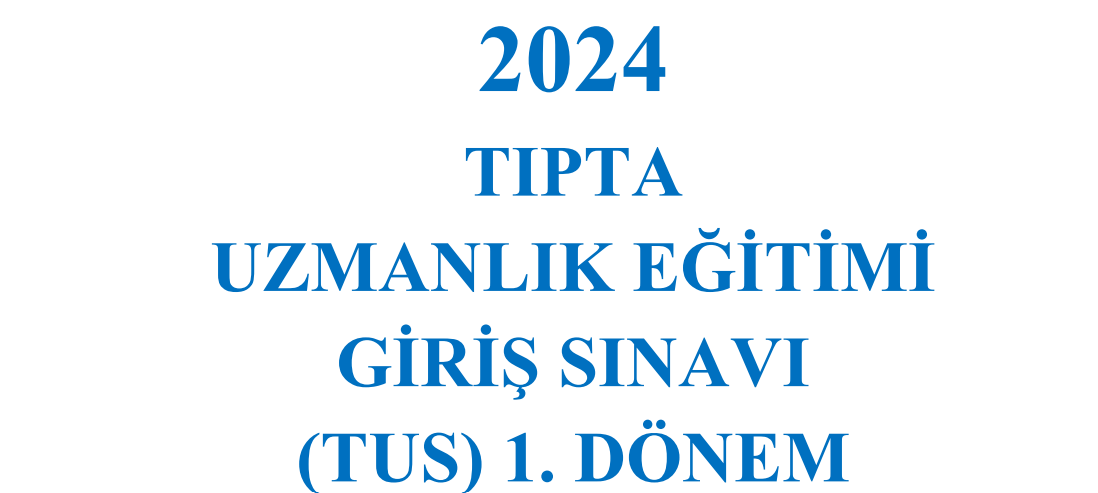 2024 Tıpta Uzmanlık Sınavı (TUS) 1. Dönem Başvuruları Başladı