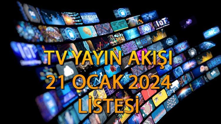 21 Ocak 2024 Televizyon Yayın Akışı