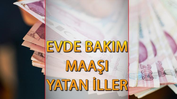 Evde Bakım Maaşı Yatan İller - Şubat 2024